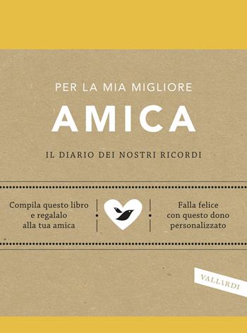 Per la mia migliore amica. Il diario dei nostri ricordi - Elma Van Vliet - Libro Vallardi A. 2018 | Libraccio.it