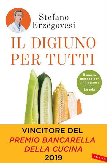 Il digiuno per tutti. Basta un giorno alla settimana per un corpo sano e una mente lucida - Stefano Erzegovesi - Libro Vallardi A. 2019, Salute | Libraccio.it