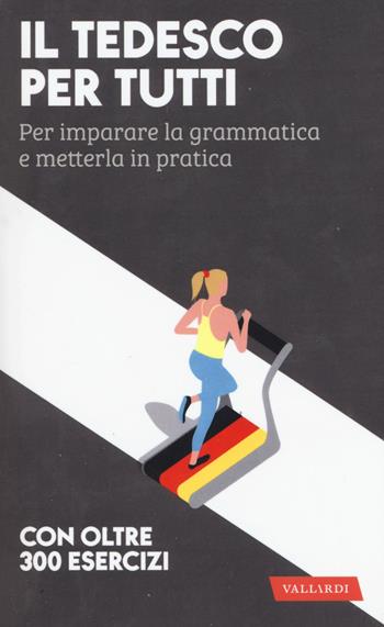 Il tedesco per tutti. Per imparare la grammatica e metterla in pratica - Erica Pichler - Libro Vallardi A. 2018 | Libraccio.it