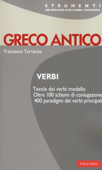 Greco antico. Verbi - Francesco Terracina - Libro Vallardi A. 2019, Strumenti | Libraccio.it