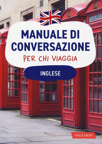 Inglese. Manuale di conversazione per chi viaggia  - Libro Vallardi A. 2019, Manuali di conversazione | Libraccio.it