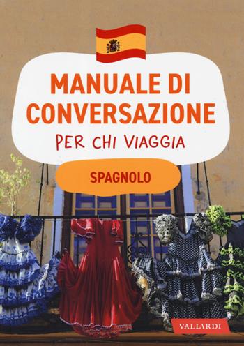 Spagnolo. Manuale di conversazione per chi viaggia  - Libro Vallardi A. 2019, Manuali di conversazione | Libraccio.it