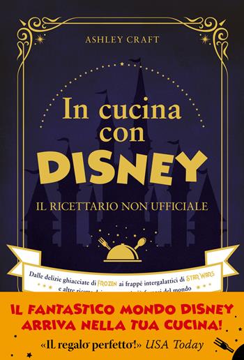 In cucina con Disney. Il ricettario non ufficiale. Dalle delizie ghiacciate di Frozen ai frappé intergalattici di Star Wars e altre ricette dei personaggi più famosi del mondo - Ashley Craft - Libro Vallardi A. 2023 | Libraccio.it