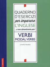 Quaderno d'esercizi per imparare l'inglese ...e non dimenticarlo più! Verbi. Modal verbs