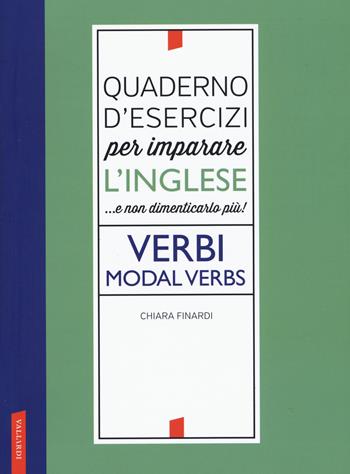 Quaderno d'esercizi per imparare l'inglese ...e non dimenticarlo più! Verbi. Modal verbs - Chiara Finardi - Libro Vallardi A. 2019 | Libraccio.it