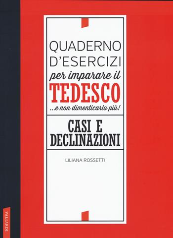 Quaderno d'esercizi per imparare il tedesco... e non dimenticarlo più! Casi e declinazioni - Liliana Rossetti - Libro Vallardi A. 2019 | Libraccio.it