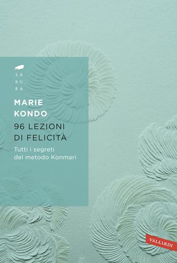 96 lezioni di felicità - Marie Kondo - Libro Vallardi A. 2019, Sakura | Libraccio.it