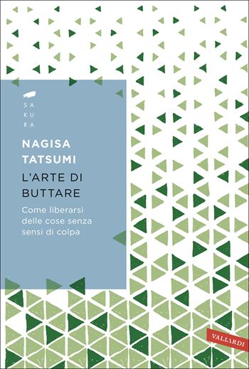 L'arte di buttare. Come liberarsi delle cose senza sensi di colpa - Nagisa Tatsumi - Libro Vallardi A. 2019, Sakura | Libraccio.it