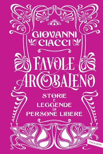 Favole arcobaleno. Storie e leggende di persone libere - Giovanni Ciacci - Libro Vallardi A. 2019 | Libraccio.it