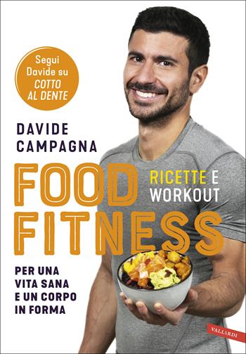 Food Fitness. Ricette e workout per una vita sana e un corpo in forma - Davide Campagna - Libro Vallardi A. 2019 | Libraccio.it