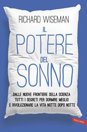 Il potere del sonno. Dalle nuove frontiere della scienza tutti i segreti per dormire meglio e rivoluzionare la vita notte dopo notte