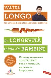 La longevità inizia da bambini. Un nuovo programma di nutrizione per la famiglia per una vita lunga e sana