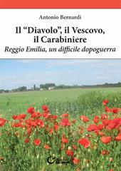 Il «diavolo», il vescovo, il carabiniere. Reggio Emilia, un difficile dopoguerra