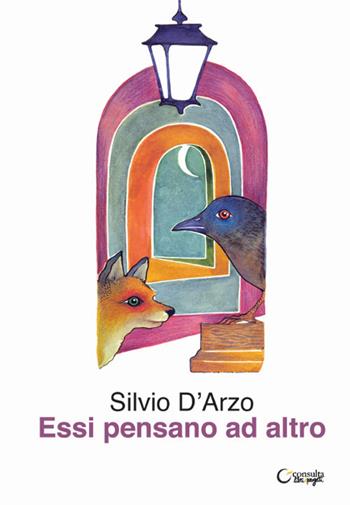 Essi pensano ad altro - Silvio D'Arzo - Libro Consulta Librieprogetti 2021, Tracce dall'Appennino al Po | Libraccio.it
