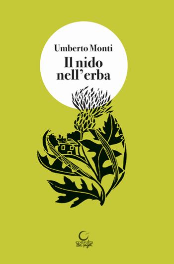 Il nido nell'erba. Brandelli di vita vissuta - Umberto Monti - Libro Consulta Librieprogetti 2018, Tracce dall'Appennino al Po | Libraccio.it