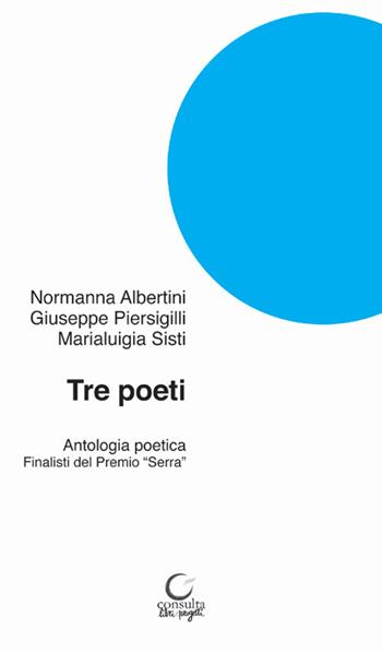 Tre poeti. Antologia poetica. Finalisti del Premio «Serra» - Normanna Albertini, Giuseppe Piersigilli, Marialuigia Sisti - Libro Consulta Librieprogetti 2018, Alla luna | Libraccio.it