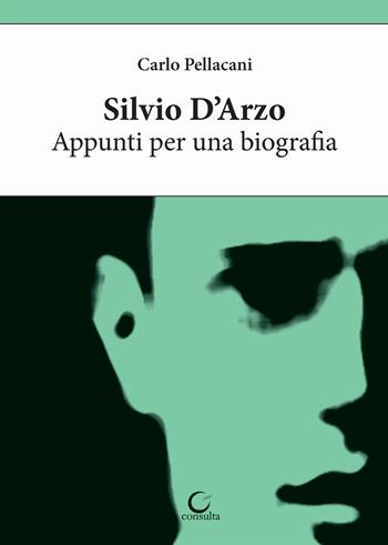 Silvio D'Arzo. Appunti per una biografia - Carlo Pellacani - Libro Consulta Librieprogetti 2019, Nerosubianco | Libraccio.it