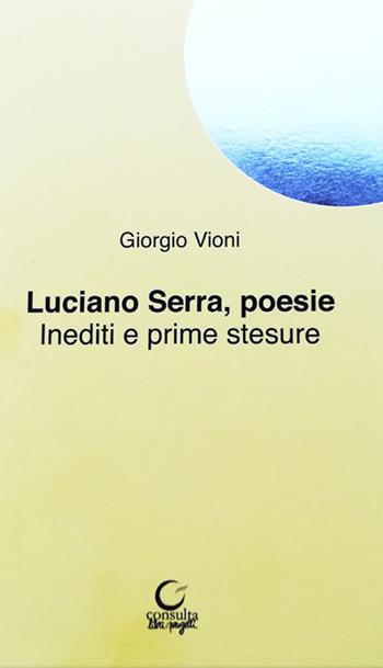 Luciano Serra poesie. Inediti e prime stesure - Giorgio Vioni - Libro Consulta Librieprogetti 2019, Alla luna | Libraccio.it