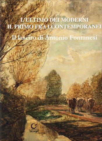 L'ultimo dei moderni. Il primo fra i contemporanei. Il lascito di Antonio Fontanesi. Ediz. illustrata - Antonio Brighi, Giovanna Malanca, Carlo Pellacani - Libro Consulta Librieprogetti 2019 | Libraccio.it
