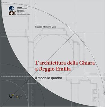 L' architettura della Ghiara a Reggio Emilia. il modello «quadro» - Franca Manenti Valli - Libro Consulta Librieprogetti 2019, Tracce dall'Appennino al Po | Libraccio.it