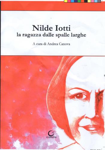 Nilde Iotti. La ragazza dalle spalle larghe  - Libro Consulta Librieprogetti 2019, Nerosubianco | Libraccio.it