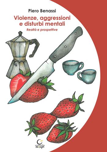 Violenze, aggressioni e disturbi mentali. Realtà e prospettive - Piero Benassi - Libro Consulta Librieprogetti 2022, Memi | Libraccio.it