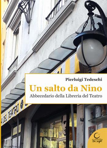 Un salto da Nino. Abbecedario della Libreria del Teatro - Pierluigi Tedeschi - Libro Consulta Librieprogetti 2021, Casa nostra | Libraccio.it