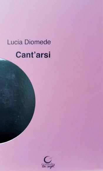Cant'arsi - Lucia Diomede - Libro Consulta Librieprogetti 2022, Alla luna | Libraccio.it