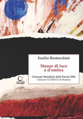 Stanze di luce e d'ombra - Emilio Rentocchini - Libro Consulta Librieprogetti 2022, Segni & parole | Libraccio.it
