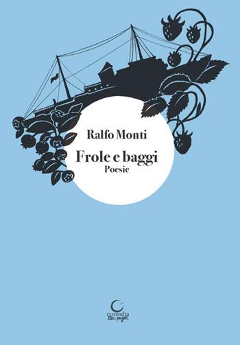Frole e baggi. Ediz. illustrata - Ralfo Monti - Libro Consulta Librieprogetti 2023, Tracce dall'Appennino al Po | Libraccio.it