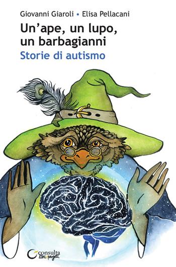 Un'ape, un lupo, un barbagianni. Storie di autismo. Ediz. illustrata - Giovanni Giaroli - Libro Consulta Librieprogetti 2023, Memi | Libraccio.it