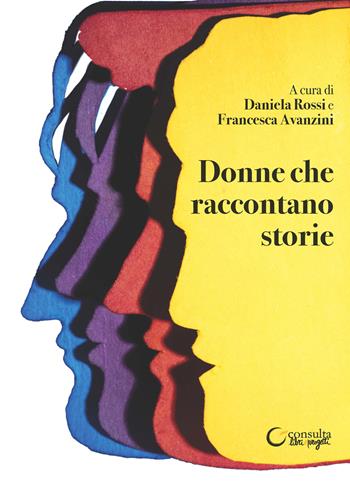 Donne che raccontano storie  - Libro Consulta Librieprogetti 2024, Segni & parole | Libraccio.it