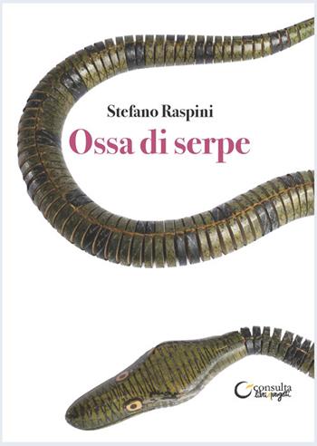 Ossa di serpe - Stefano Raspini - Libro Consulta Librieprogetti 2024, Segni & parole | Libraccio.it