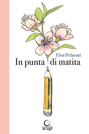 In punta di matita. Ediz. illustrata - Elisa Pellacani - Libro Consulta Librieprogetti 2024, Segni & parole | Libraccio.it