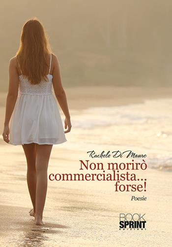 Non morirò commercialista... forse! - Rachele Di Mauro - Libro Booksprint 2015 | Libraccio.it