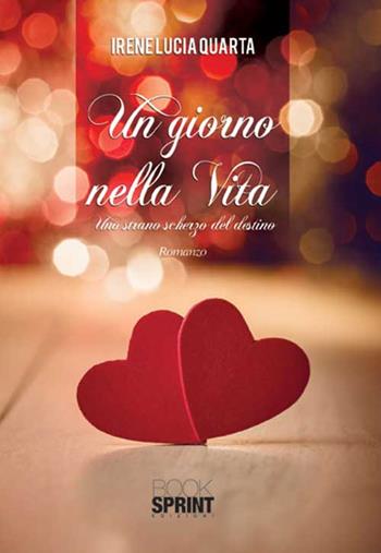 Un giorno nella vita - Irene Lucia Quarta - Libro BooksprintEdizioni 2015 | Libraccio.it