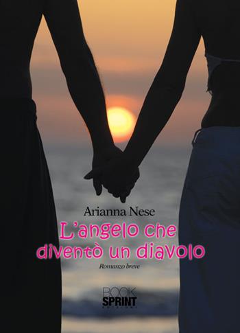 L'angelo che diventò diavolo - Arianna Nese - Libro BooksprintEdizioni 2015 | Libraccio.it
