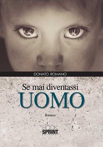 Se mai diventassi uomo - Donato Romano - Libro Booksprint 2015 | Libraccio.it