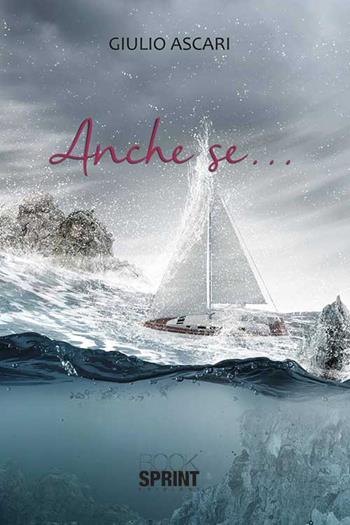 Anche se... - Giulio Ascari - Libro BooksprintEdizioni 2015 | Libraccio.it