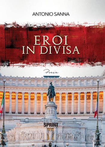 Eroi in divisa - Antonio Sanna - Libro Booksprint 2015 | Libraccio.it