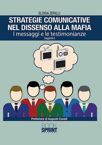 Strategie comunicative nel dissenso alla mafia. I messaggi e le testimonianze - Eloisa Zerilli - Libro Booksprint 2015 | Libraccio.it