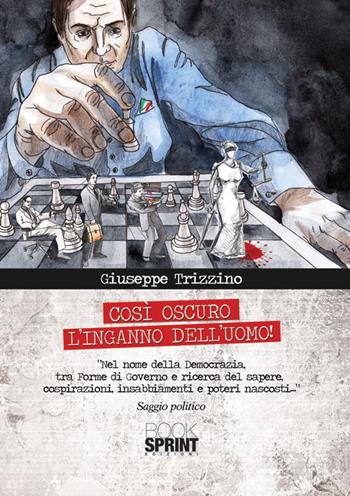 Così oscuro l'inganno dell'uomo - Giuseppe Trizzino - Libro BooksprintEdizioni 2015 | Libraccio.it