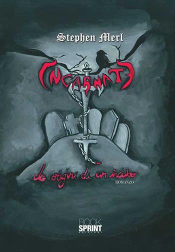 Incarnate. Le origini di un incubo - Stephen Merl - Libro BooksprintEdizioni 2015 | Libraccio.it
