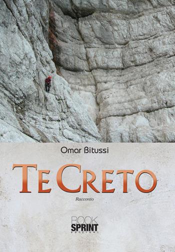 Te creto - Omar Bitussi - Libro BooksprintEdizioni 2015 | Libraccio.it