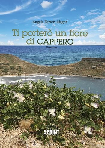 Ti porterò un fiore di cappero - Angela Ferreri - Libro Booksprint 2015 | Libraccio.it