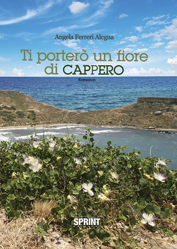 Ti porterò un fiore di cappero - Angela Ferreri - Libro BooksprintEdizioni 2015 | Libraccio.it