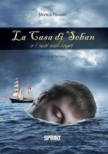 La casa di Seban e i suoi real-sogni - Monica Ravasio - Libro BooksprintEdizioni 2015 | Libraccio.it
