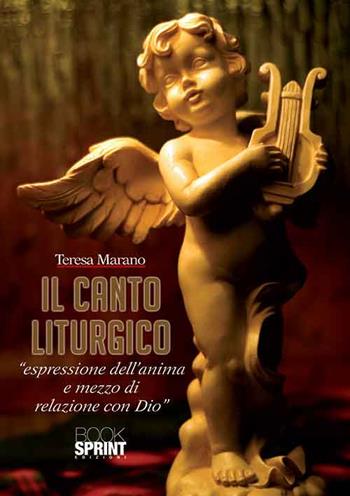 Il canto liturgico - Teresa Marano - Libro BooksprintEdizioni 2015 | Libraccio.it