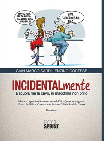 Incidentalmente a scuola me la cavo, in macchina non brillo - G. Marco Sardi, Enzino Cortese - Libro Booksprint 2015 | Libraccio.it