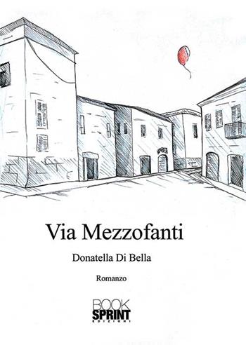 Via Mezzofanti - Donatella Di Bella - Libro BooksprintEdizioni 2015 | Libraccio.it